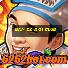 ban ca koi club