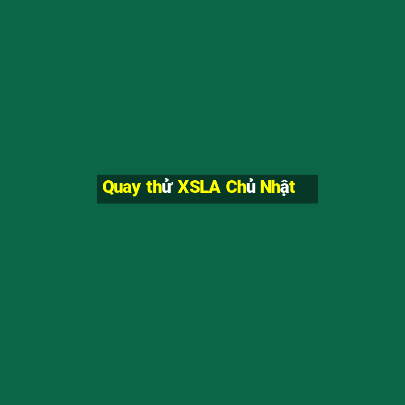 Quay thử XSLA Chủ Nhật