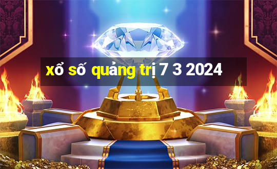 xổ số quảng trị 7 3 2024