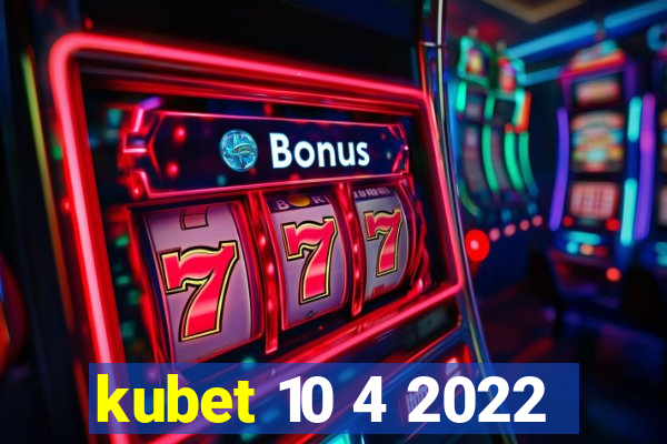 kubet 10 4 2022