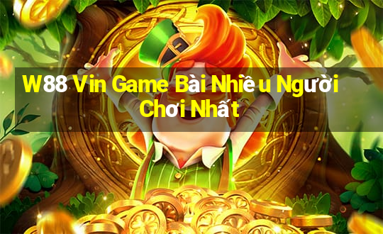 W88 Vin Game Bài Nhiều Người Chơi Nhất