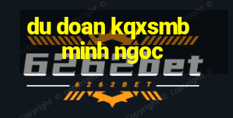 du doan kqxsmb minh ngoc