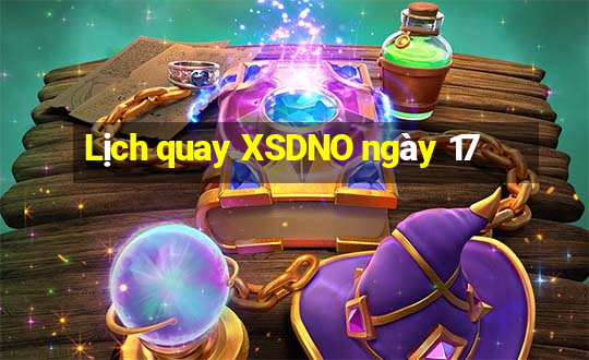 Lịch quay XSDNO ngày 17