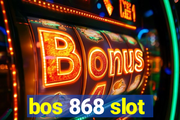 bos 868 slot