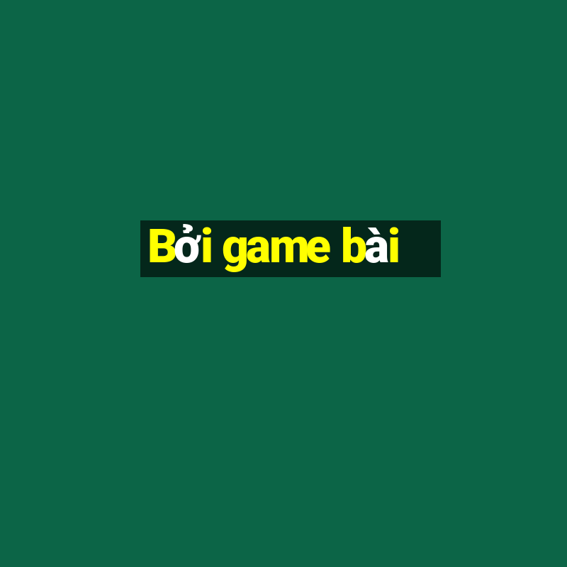 Bởi game bài