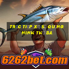 Trực tiếp xổ số quảng ninh thứ Ba