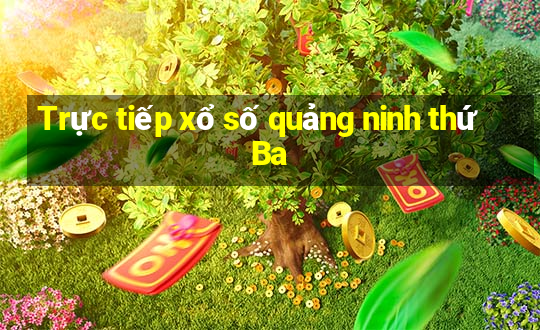 Trực tiếp xổ số quảng ninh thứ Ba