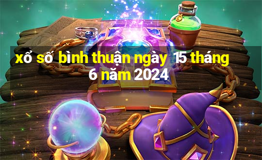 xổ số bình thuận ngày 15 tháng 6 năm 2024