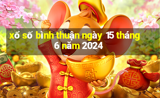 xổ số bình thuận ngày 15 tháng 6 năm 2024