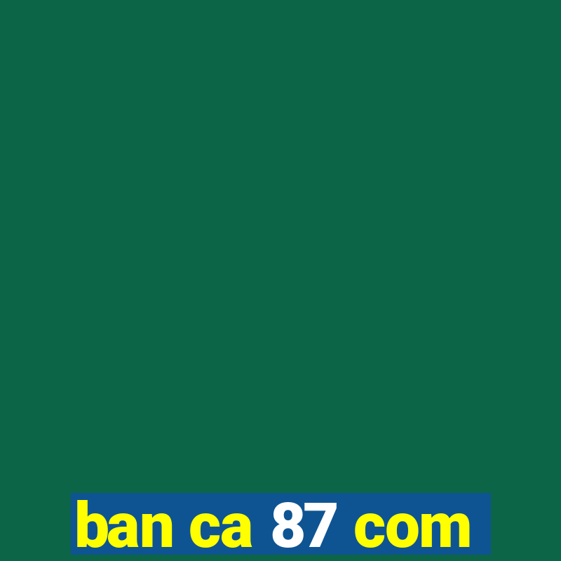 ban ca 87 com