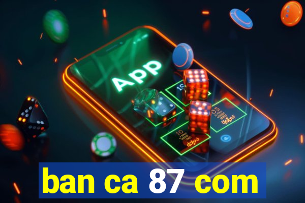 ban ca 87 com