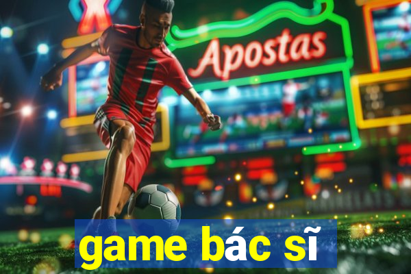 game bác sĩ