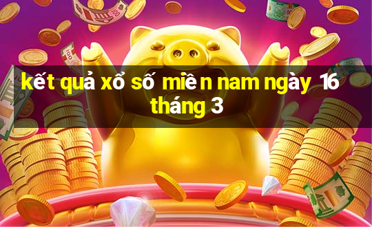 kết quả xổ số miền nam ngày 16 tháng 3