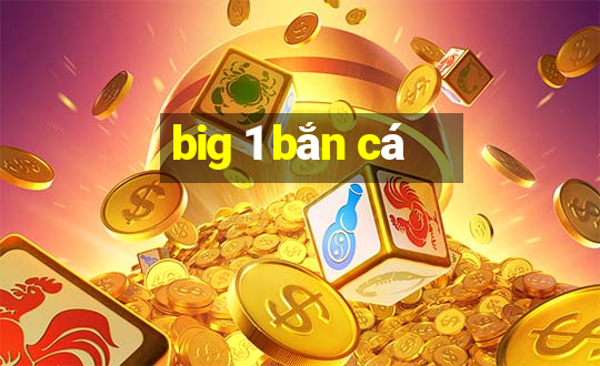 big 1 bắn cá