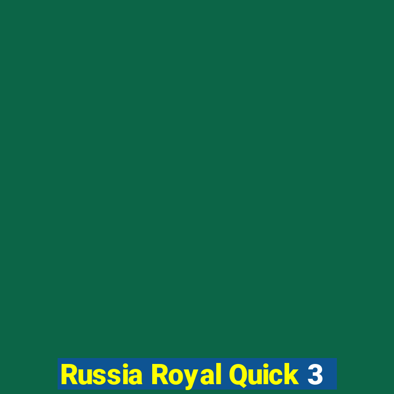 Russia Royal Quick 3