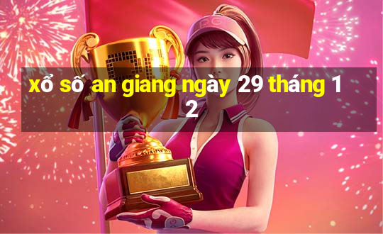 xổ số an giang ngày 29 tháng 12