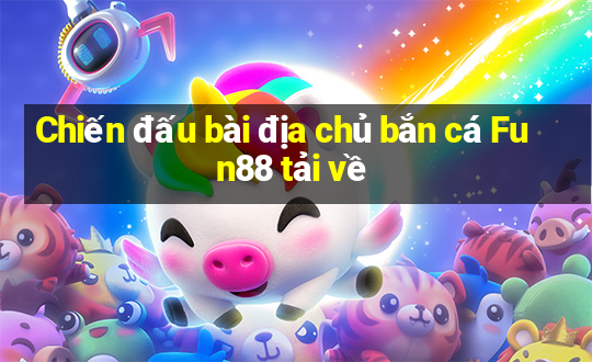 Chiến đấu bài địa chủ bắn cá Fun88 tải về