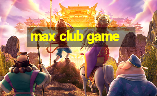 max club game