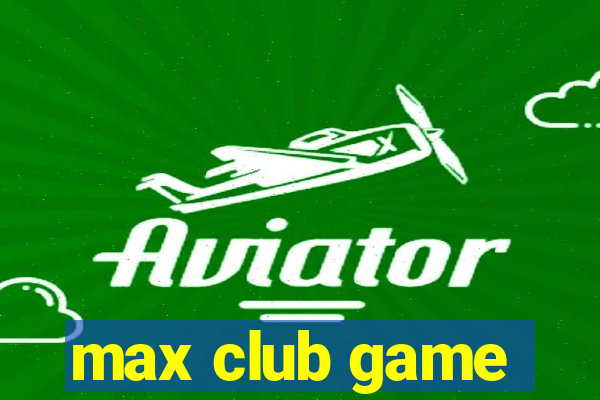 max club game