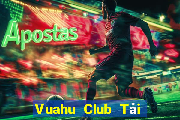 Vuahu Club Tải Game Bài Nhất Vip