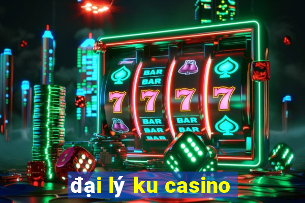 đại lý ku casino