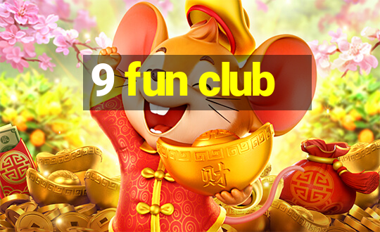 9 fun club