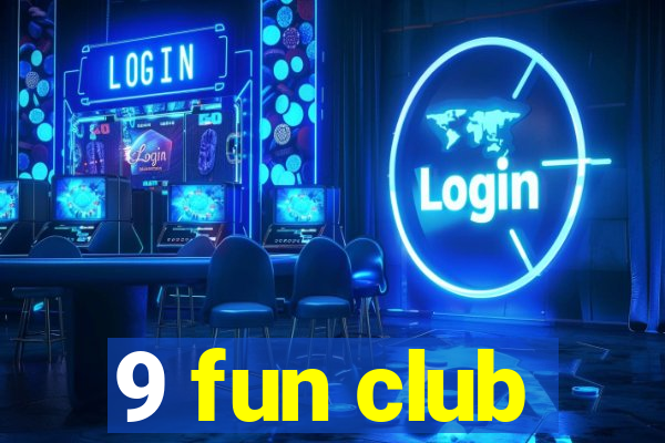 9 fun club