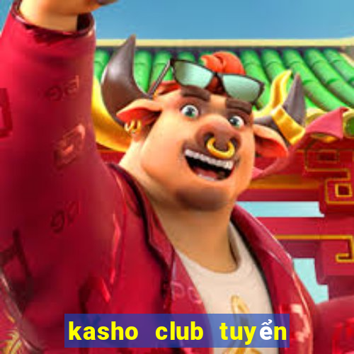 kasho club tuyển dụng 2020