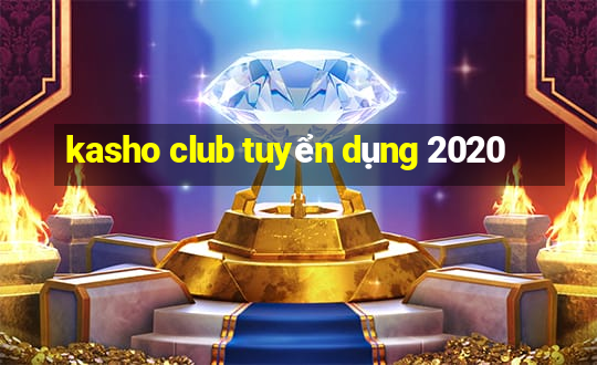 kasho club tuyển dụng 2020