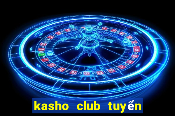 kasho club tuyển dụng 2020