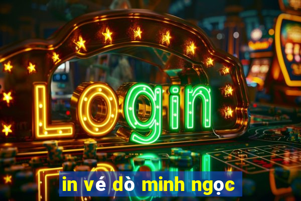 in vé dò minh ngọc