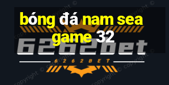 bóng đá nam seagame 32