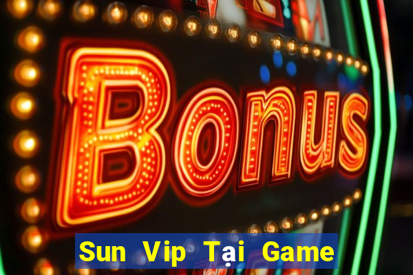 Sun Vip Tại Game Bài B52 Đổi Thưởng