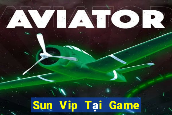 Sun Vip Tại Game Bài B52 Đổi Thưởng