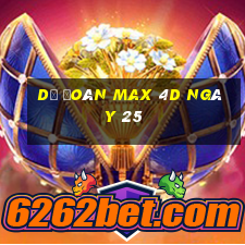 Dự Đoán Max 4D ngày 25