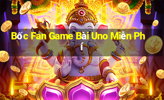 Bốc Fan Game Bài Uno Miễn Phí