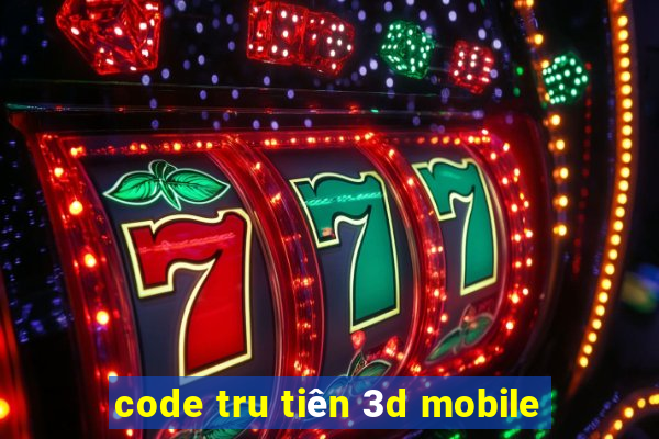 code tru tiên 3d mobile