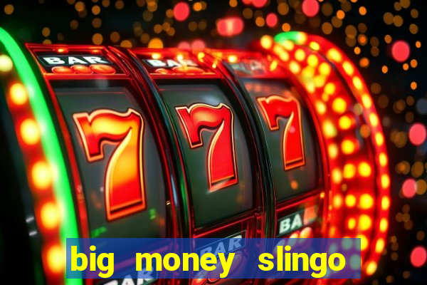 big money slingo bonus slot