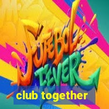 club together