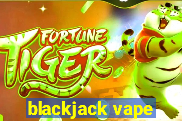 blackjack vape