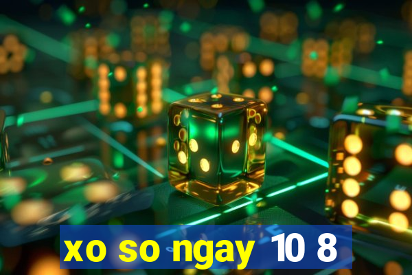 xo so ngay 10 8