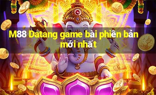 M88 Datang game bài phiên bản mới nhất