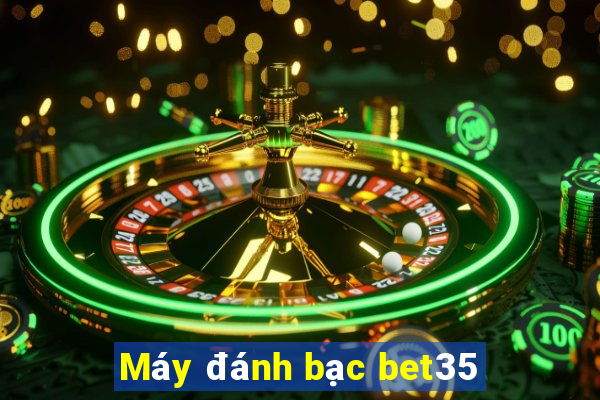 Máy đánh bạc bet35