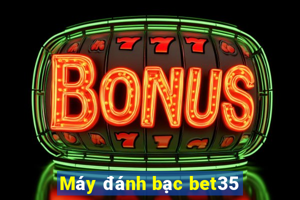 Máy đánh bạc bet35