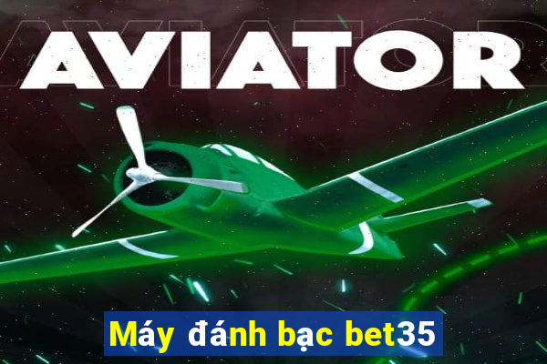 Máy đánh bạc bet35