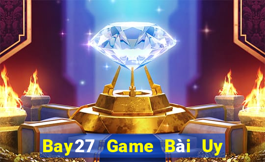 Bay27 Game Bài Uy Tín Nhất 2022