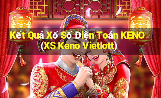 Kết Quả Xổ Số Điện Toán KENO (XS Keno Vietlott)