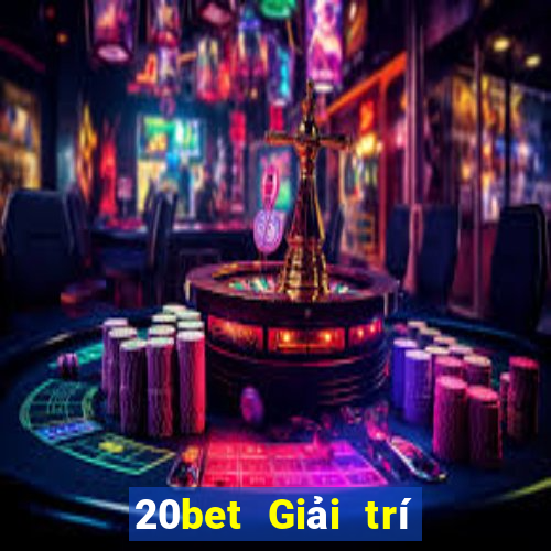 20bet Giải trí Càng Long