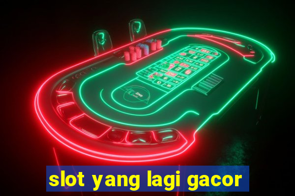 slot yang lagi gacor