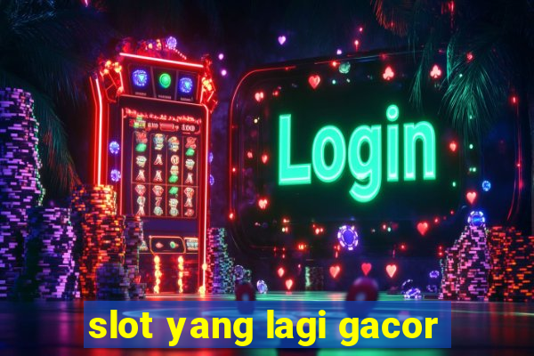 slot yang lagi gacor